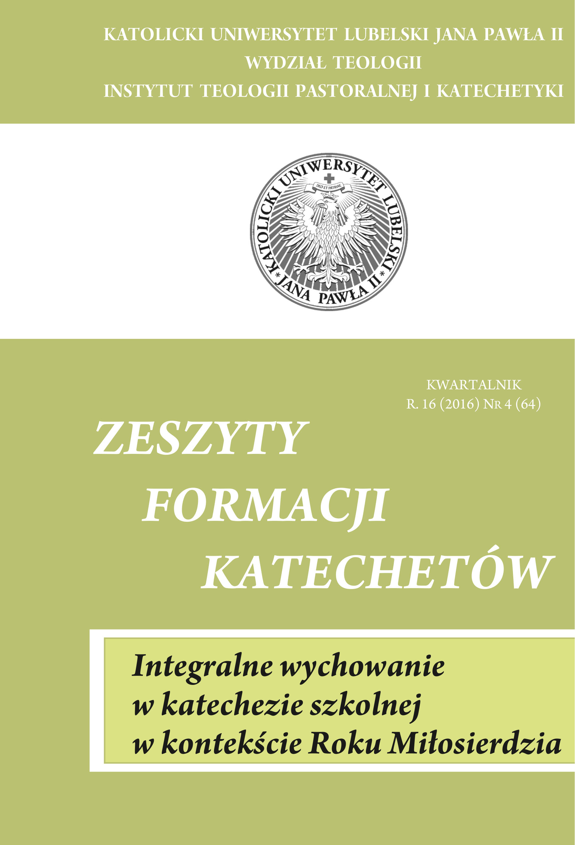 Pokaż Tom 64 Nr 4 (2016): INTEGRALNE WYCHOWANIE W KATECHEZIE SZKOLNEJ W KONTEKŚCIE ROKU MIŁOSIERDZIA